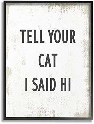 Indústrias Stupell Diga ao seu gato que eu disse oi frase felina divertida, design de Daphne Polselli Black emoldurado arte