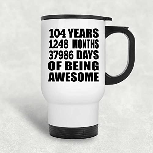 Designsify 104º aniversário 104 anos 1248 meses 37986 dias de caneca de viagem branca e branca de 14 onças de aço inoxidável
