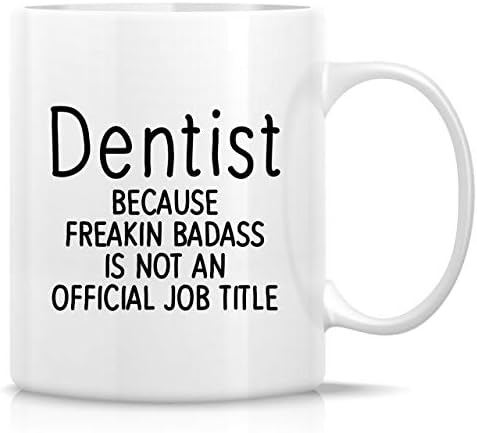 Retreez Funny Caneca - Dentista Causa Freakin Badass não é um trabalho oficial Tittle Tittle 11 oz Canecas de café cerâmica