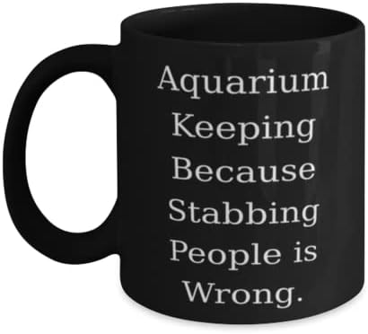 A manutenção do aquário porque esfaquear as pessoas está errado. 11 onças de caneca de 15 onças, copo de manutenção de aquário,