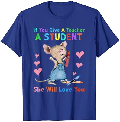 Mouse, se você der um aluno a um professor, ela vai te amar camiseta