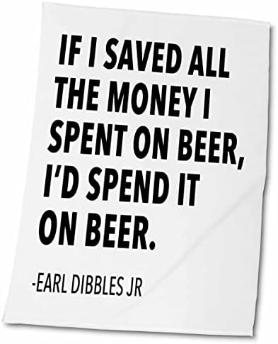 3drose Se eu economizasse todo o dinheiro que gastei em cerveja, eu gasto com cerveja. - Toalhas
