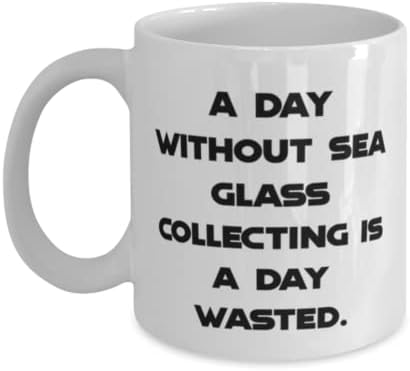 Presentes de coleta de vidro do mar fofo, um dia sem coleta de vidro do mar é um dia, vidro marinho coletando 11 onças