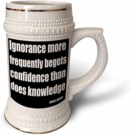 A ignorância 3drose mais frequentemente gera confiança do que o conhecimento - 22 onças de caneca