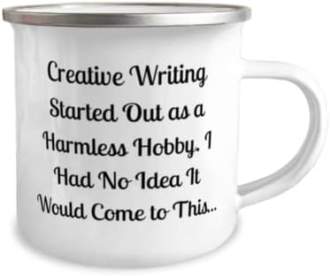 Presentes engraçados de escrita criativa, a escrita criativa começou como um hobby inofensivo, escrita criativa de 12 onças