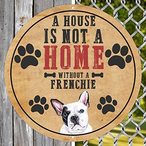 Uma casa não é uma casa sem um francês Funny Dog Metal Sign Metal Poster com cão de estimação engraçado dizendo Decoração de parede de cão de cão de cães circulares angustiados para Man Cave Yard
