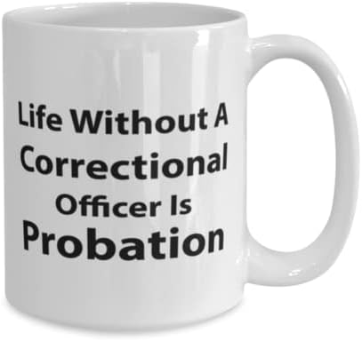 Oficial correcional Caneca, a vida sem um oficial correcional é liberdade condicional, idéias de presentes exclusivas para o oficial