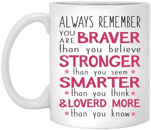 Lembre -se sempre de que você é mais corajoso do que acredita em presentes de caneca de café para a esposa, sua irmã, mãe,