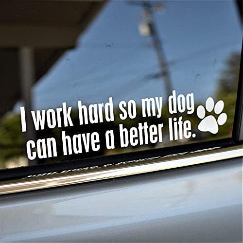 Eu trabalho duro para que meu cachorro possa ter um decalque de carro da vida melhor | Adesivo engraçado para o proprietário para animais de estimação | PAW PRIM PRINT CUT CUT VINIL VEÍCULO TEXTO DE VINIL