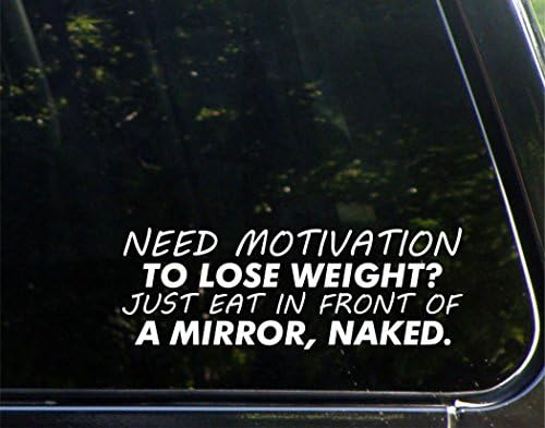 Precisa de motivação para perder peso? Apenas coma na frente de um espelho, nu - para carros, carros engraçados, adesivo de adesivo de vinil decalque | Branco | 8,75 polegada