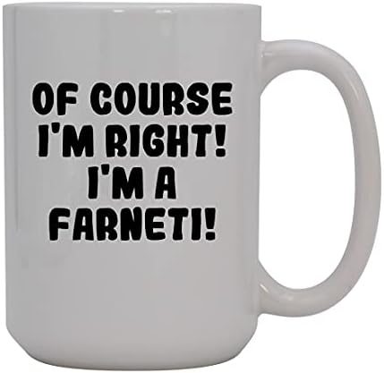 Presentes Knick Knack, é claro que estou certo! Eu sou um Farneti! - Caneca de café cerâmica de 15 onças, branco